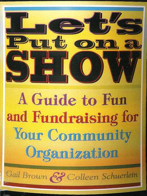 Title details for Let's Put on a Show: a Guide to Fun and Fundraising for Your Community Organization by Gail Brown - Available